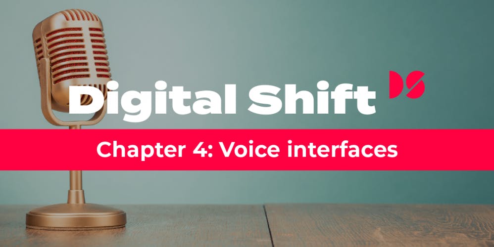 Digital Shift Q3 2020 Chapter 4: Voice interfaces