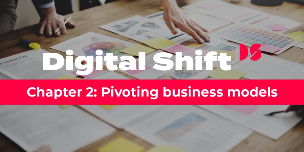 Digital Shift Q2 2020 - Chapter 2 Pivoting Business Models