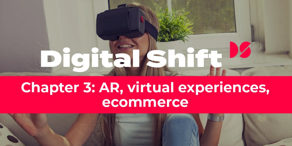 Digital Shift Q2 2020 - Chapter 3 AR, virtual experiences, ecommerce