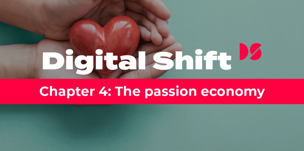 Digital Shift Q2 2020 - Chapter 4 The Passion Economy