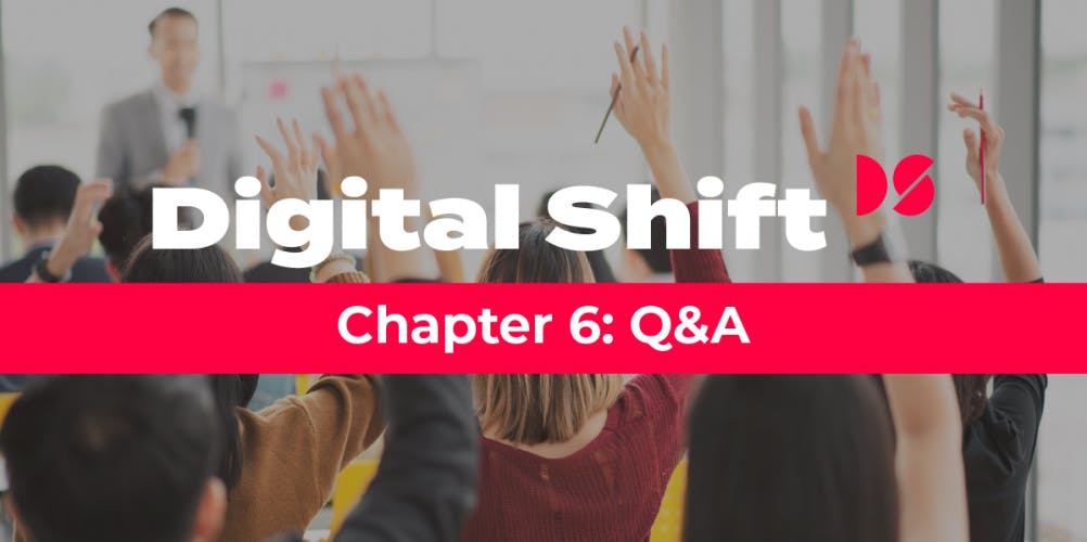 Digital Shift Q2 2020 - Chapter 6 Q&A
