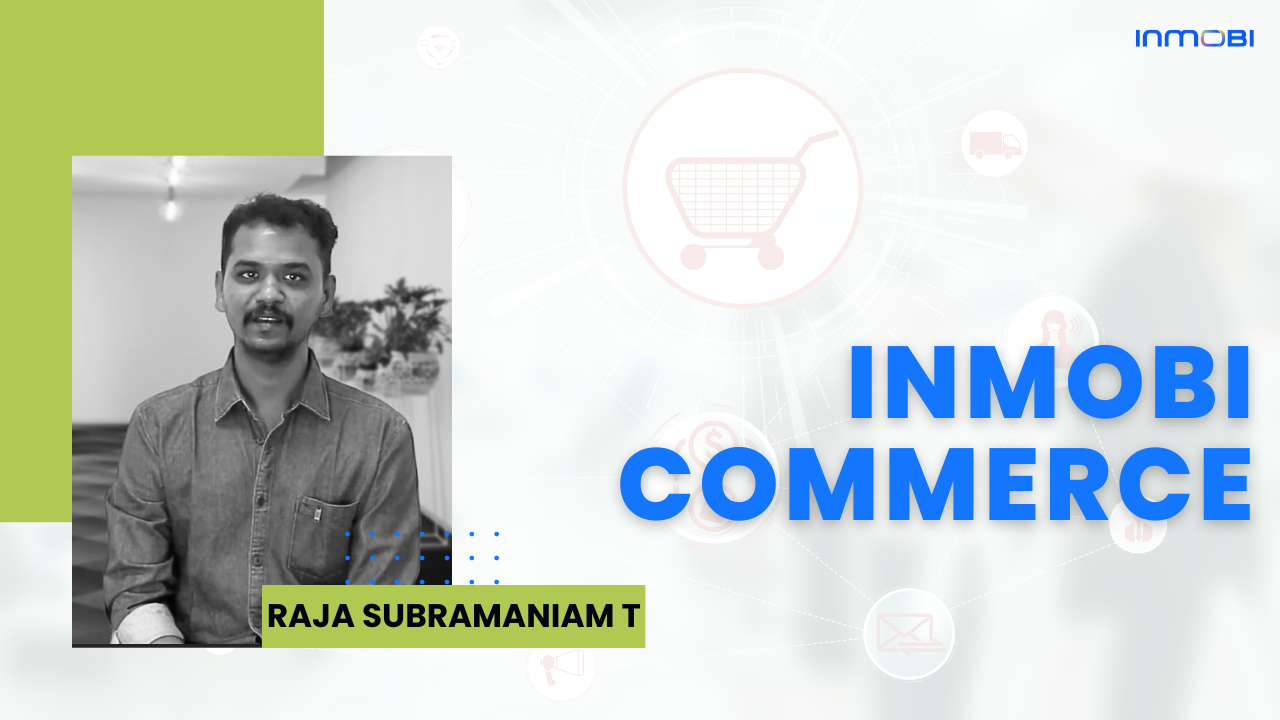 Building a Career with InMobi Commerce: Raja Subramaniam
